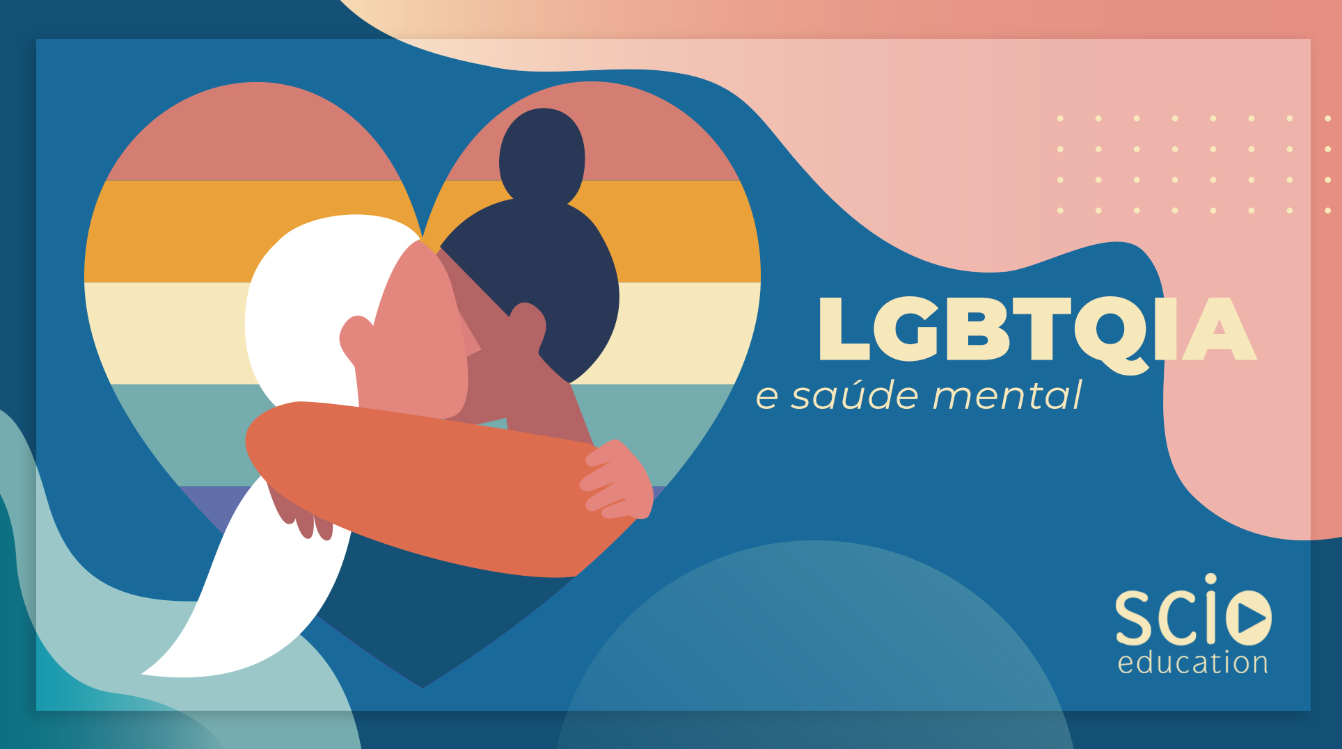 LGBTQIA+ E A SAÚDE MENTAL - Scio Education